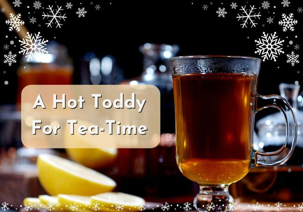 A Hot Toddy For Tea-Time